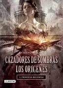 CAZADORES DE SOMBRAS LOS ORÍGENES 3. PRINCESA MECÁ