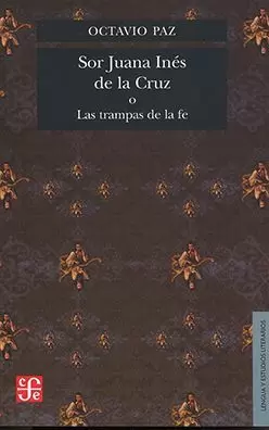 SOR JUANA INÉS DE LA CRUZ O LAS TRAMPAS DE LA FE