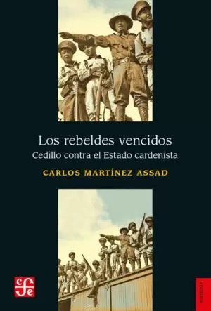 LOS REBELDES VENCIDOS. CEDILLO CONTRA EL ESTADO CARDENISTA