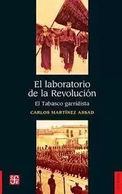 EL LABORATORIO DE LA REVOLUCIÓN. EL TABASCO GARRIDISTA