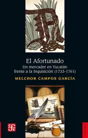 EL AFORTUNADO. UN MERCADER EN YUCATÁN FRENTE A LA INQUISICIÓN (1733-1761)