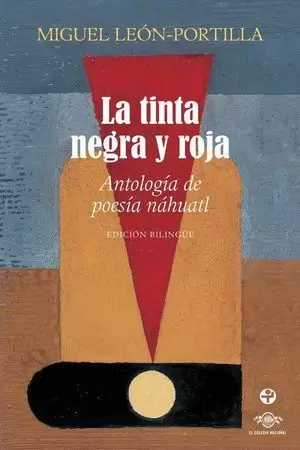 LA TINTA NEGRA Y ROJA: ANTOLOGÍA DE POESÍA NÁHUATL