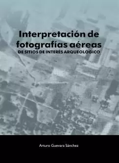 INTERPRETACIÓN DE FOTOGRAFÍAS AÉREAS DE SITIOS DE INTERÉS ARQUEOLÓGICO