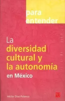 PARA ENTENDER LA DIVERSIDAD CULTURAL Y LA AUTONOMIA EN MEXICO