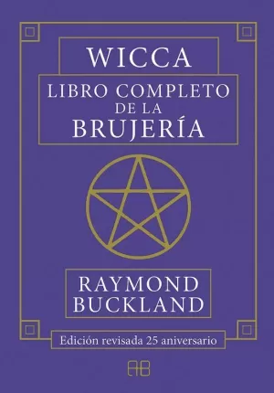 WICCA. LIBRO COMPLETO DE LA BRUJERÍA. EDICIÓN REVISADA 25 ANIVERSARIO