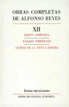 OBRAS COMPLETAS, XII : GRATA COMPAÑÍA, PASADO INMEDIATO, LETRAS DE LA NUEVA ESPAÑA